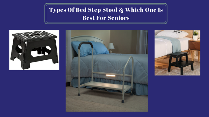 What are the different types of bed step stools and which one is best for seniors?