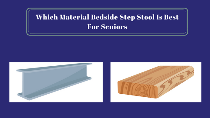 Material Matters: What’s Best for Bedside Step Stools for Seniors